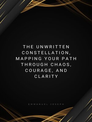 cover image of The Unwritten Constellation, Mapping Your Path Through Chaos, Courage, and Clarity